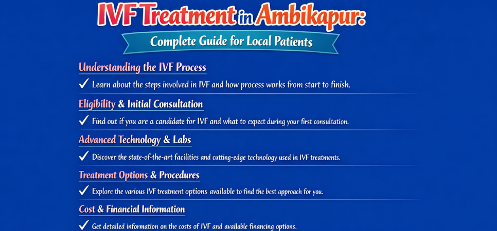 IVF Treatment in Ambikapur: Complete Guide for Local Patients