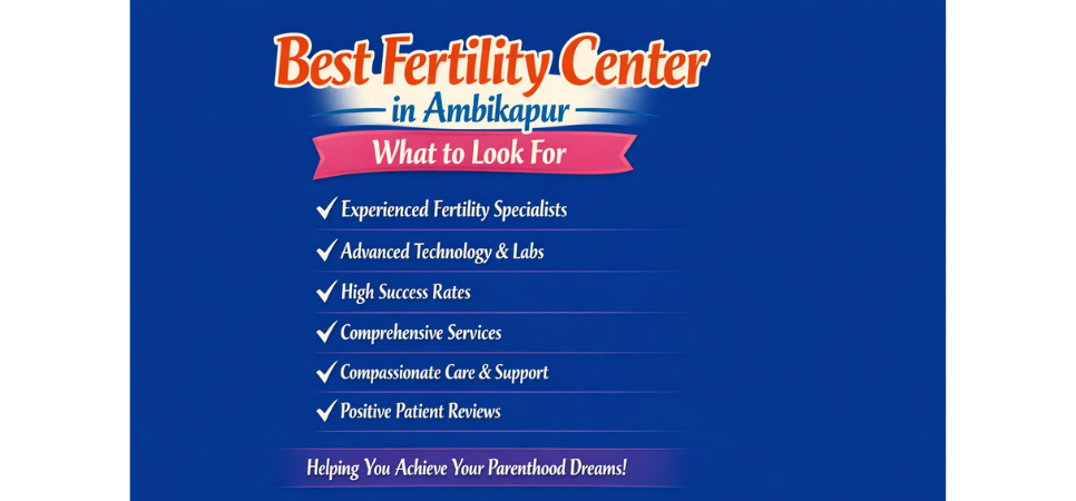 Best Fertility Center in Ambikapur – What to Look For